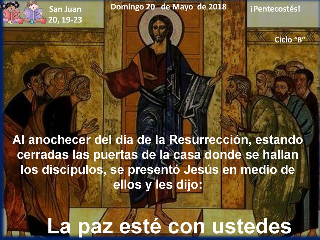 Domingo 20 de Mayo de 2018 San Juan. 20, ¡Pentecostés! Ciclo B