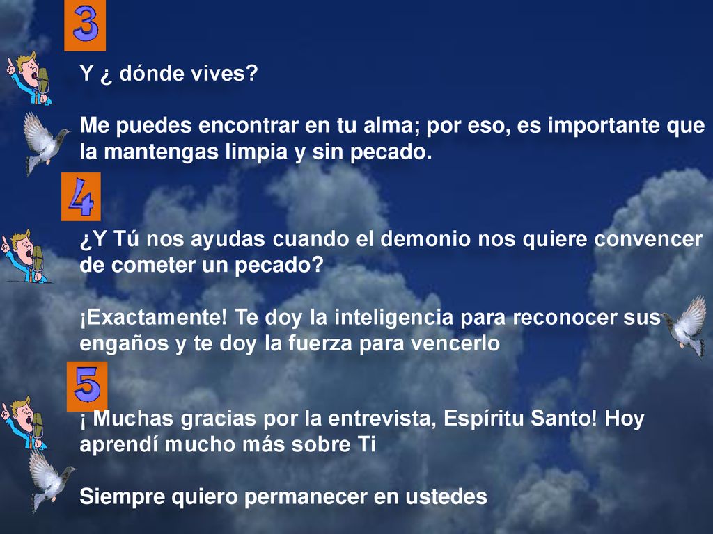 Y ¿ dónde vives Me puedes encontrar en tu alma; por eso, es importante que la mantengas limpia y sin pecado.