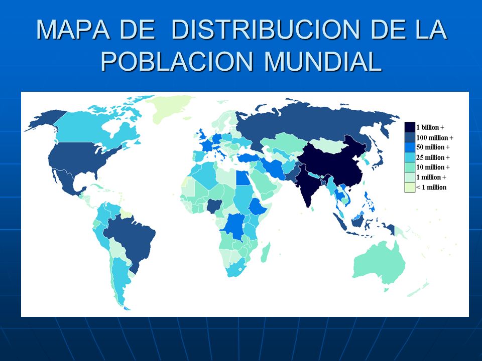 MAPA DE DISTRIBUCION DE LA POBLACION MUNDIAL