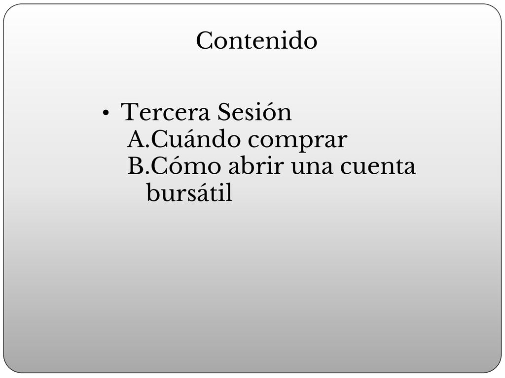 Contenido Tercera Sesión Cuándo comprar Cómo abrir una cuenta bursátil
