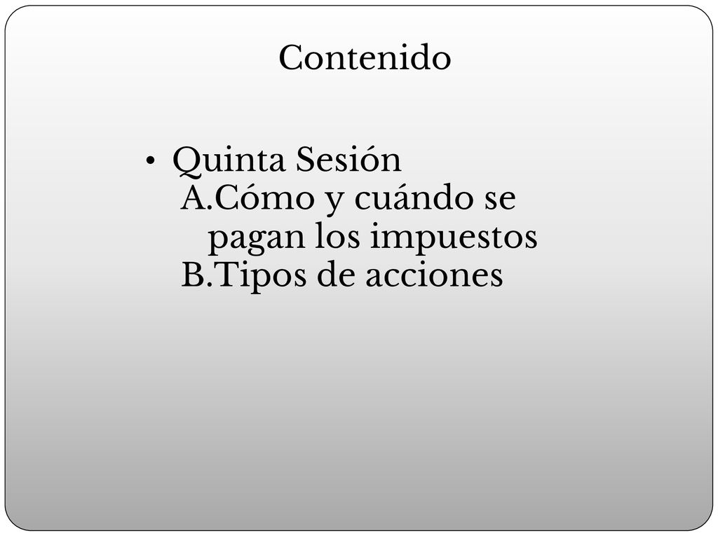 Contenido Quinta Sesión Cómo y cuándo se pagan los impuestos Tipos de acciones