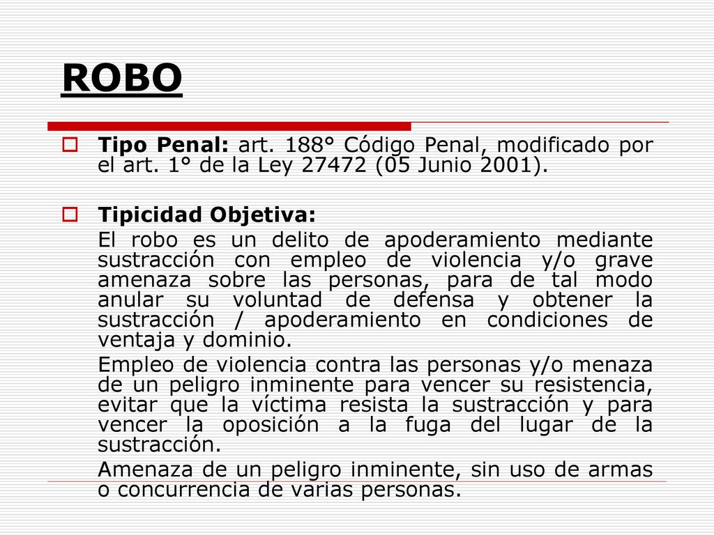 ROBO Tipo Penal: art. 188° Código Penal, modificado por el art. 1° de la Ley (05 Junio 2001).