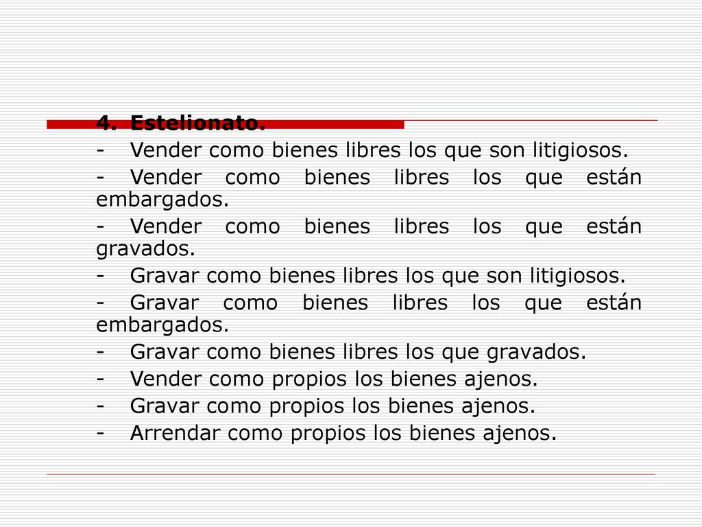 4. Estelionato. - Vender como bienes libres los que son litigiosos. - Vender como bienes libres los que están embargados.