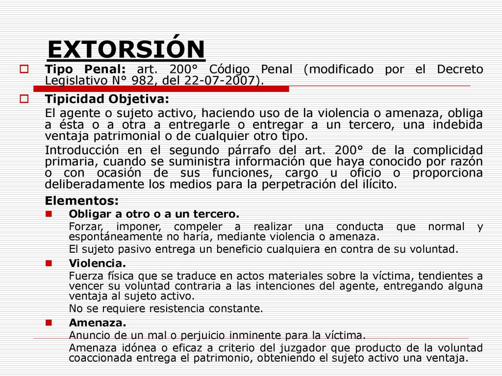EXTORSIÓN Tipo Penal: art. 200° Código Penal (modificado por el Decreto Legislativo N° 982, del ).