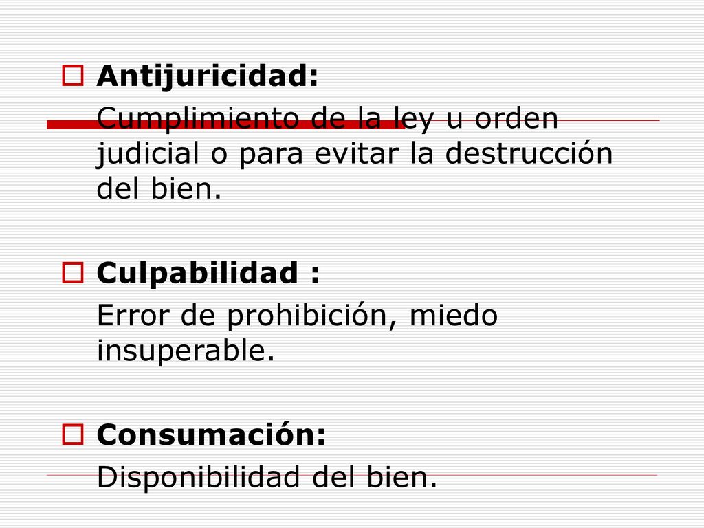 Antijuricidad: Cumplimiento de la ley u orden judicial o para evitar la destrucción del bien. Culpabilidad :