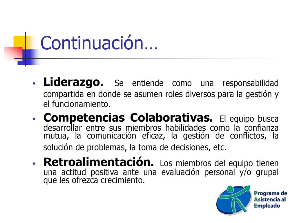 Continuación… Liderazgo. Se entiende como una responsabilidad compartida en donde se asumen roles diversos para la gestión y el funcionamiento.