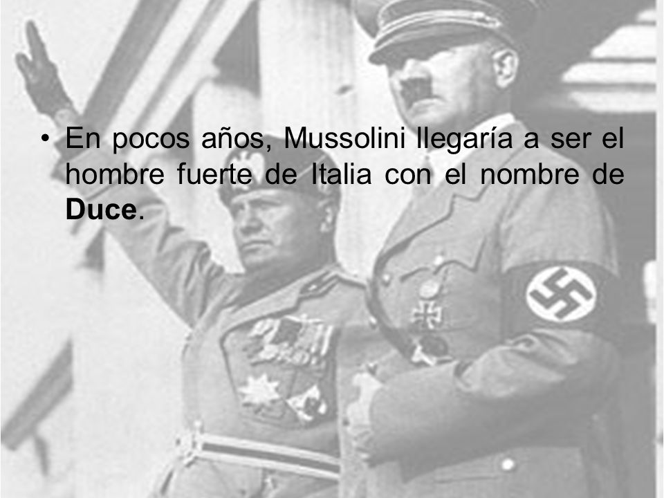 En pocos años, Mussolini llegaría a ser el hombre fuerte de Italia con el nombre de Duce.
