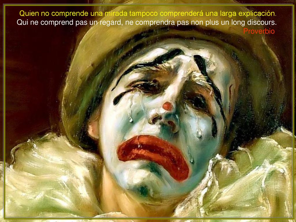 Quien no comprende una mirada tampoco comprenderá una larga explicación.