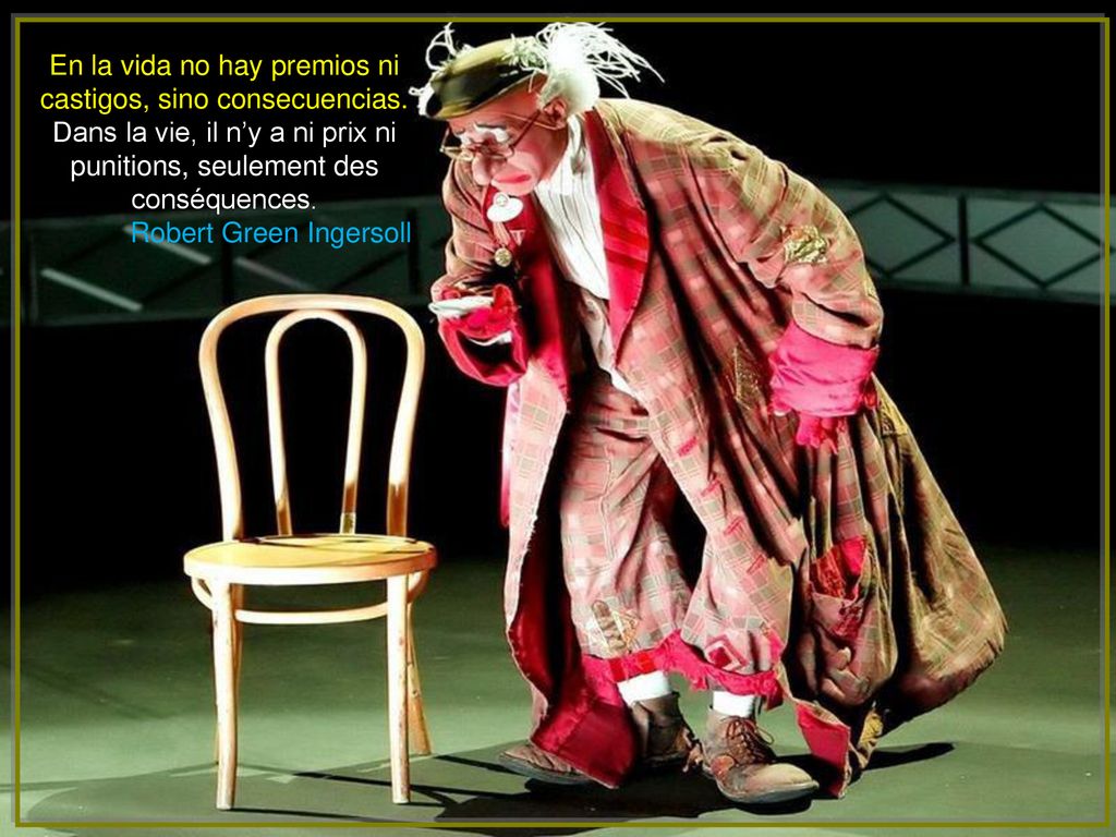 En la vida no hay premios ni castigos, sino consecuencias.