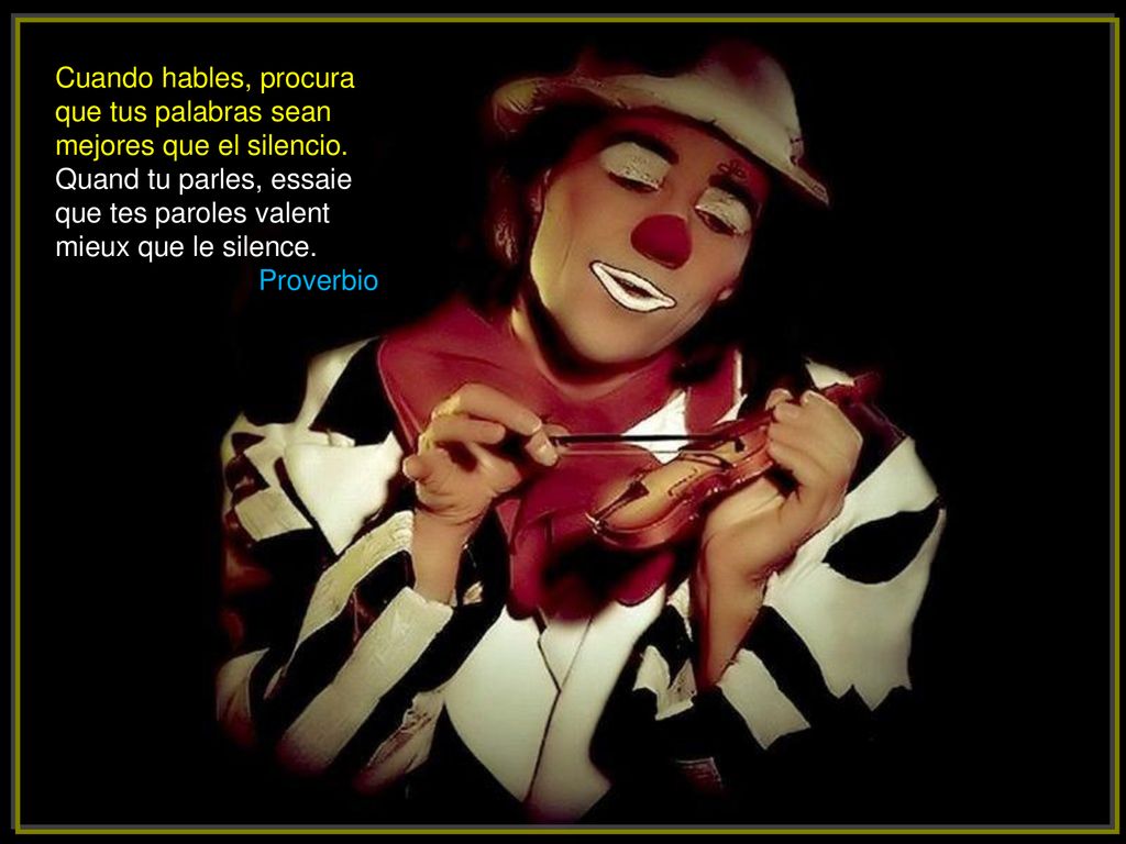 Cuando hables, procura que tus palabras sean mejores que el silencio.