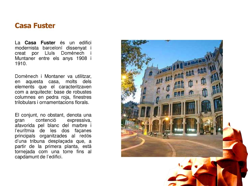 Casa Fuster La Casa Fuster és un edifici modernista barceloní dissenyat i creat por Lluís Domènech i Muntaner entre els anys 1908 i