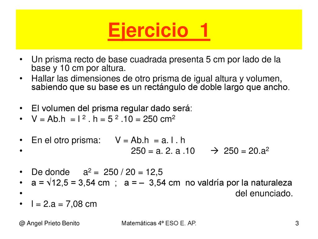 Ejercicio_1 Un prisma recto de base cuadrada presenta 5 cm por lado de la base y 10 cm por altura.