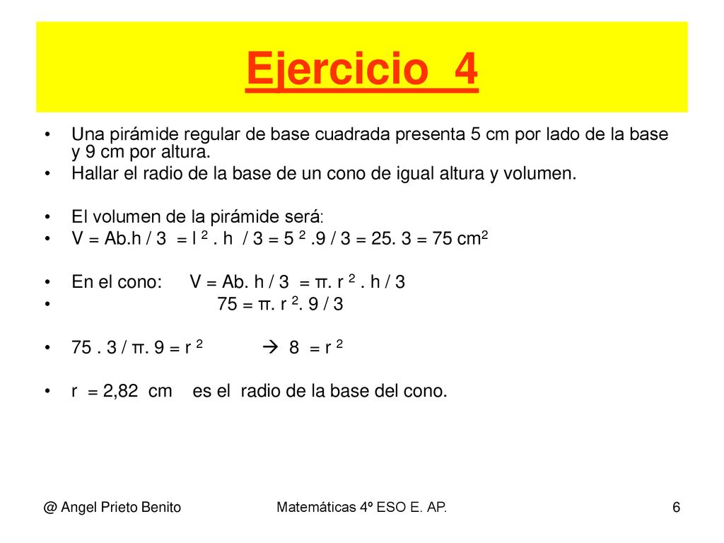 Ejercicio_4 Una pirámide regular de base cuadrada presenta 5 cm por lado de la base y 9 cm por altura.