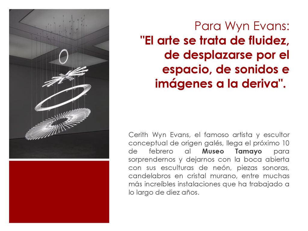 Para Wyn Evans: El arte se trata de fluidez, de desplazarse por el espacio, de sonidos e imágenes a la deriva .