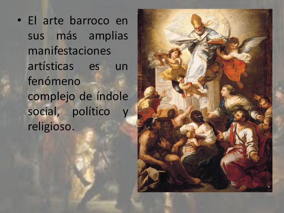 El arte barroco en sus más amplias manifestaciones artísticas es un fenómeno complejo de índole social, político y religioso.