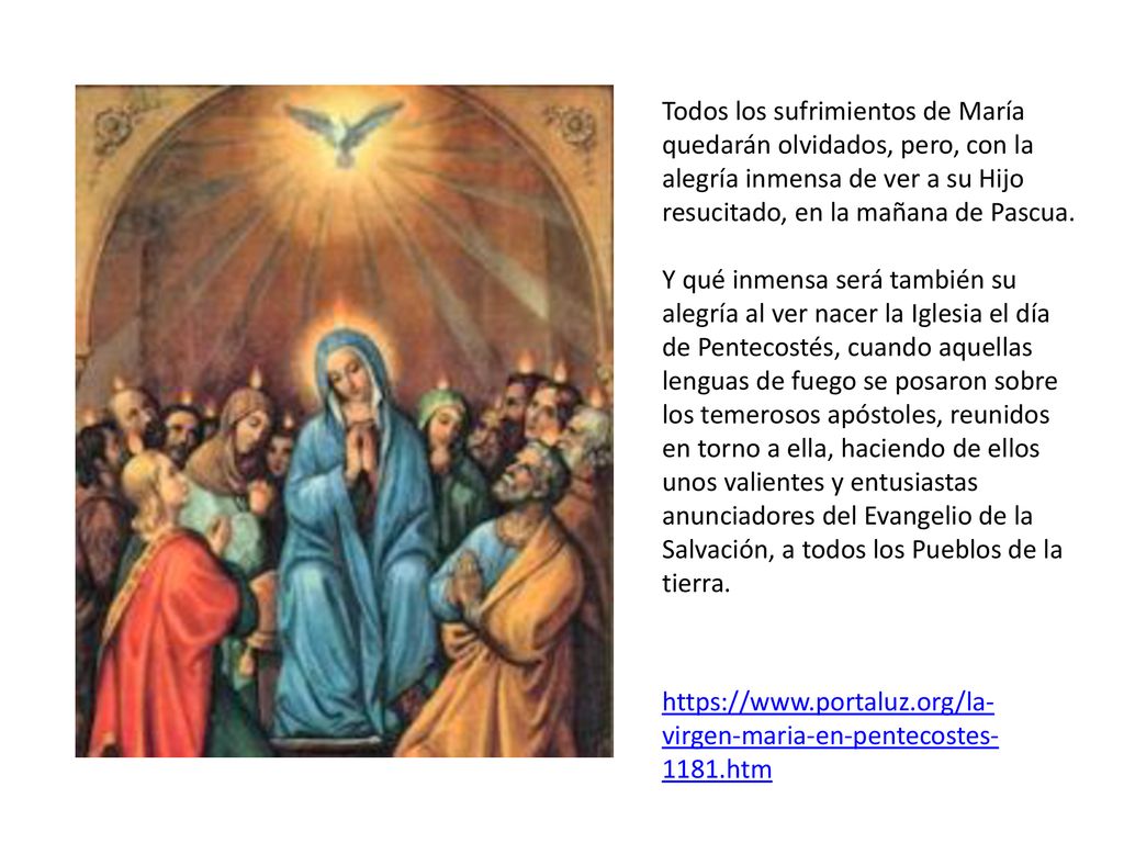 Todos los sufrimientos de María quedarán olvidados, pero, con la alegría inmensa de ver a su Hijo resucitado, en la mañana de Pascua.