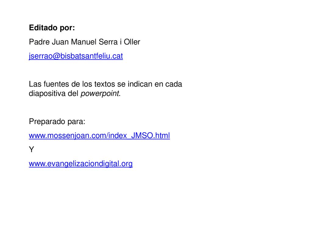 Editado por: Padre Juan Manuel Serra i Oller. Las fuentes de los textos se indican en cada diapositiva del powerpoint.