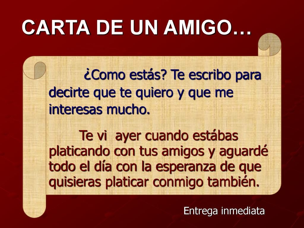 CARTA DE UN AMIGO… ¿Como estás Te escribo para decirte que te quiero y que me interesas mucho.
