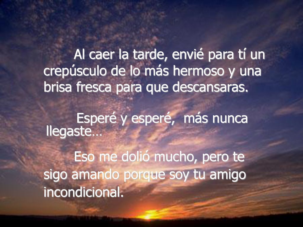 Al caer la tarde, envié para tí un crepúsculo de lo más hermoso y una brisa fresca para que descansaras.