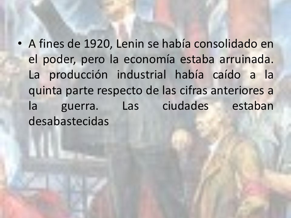 A fines de 1920, Lenin se había consolidado en el poder, pero la economía estaba arruinada.