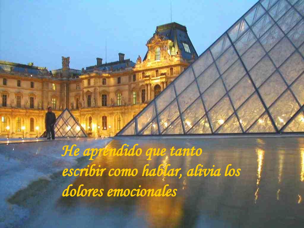 He aprendido que tanto escribir como hablar, alivia los dolores emocionales