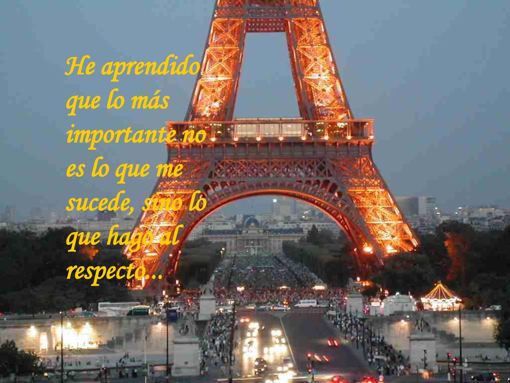 He aprendido que lo más importante no es lo que me sucede, sino lo que hago al respecto...