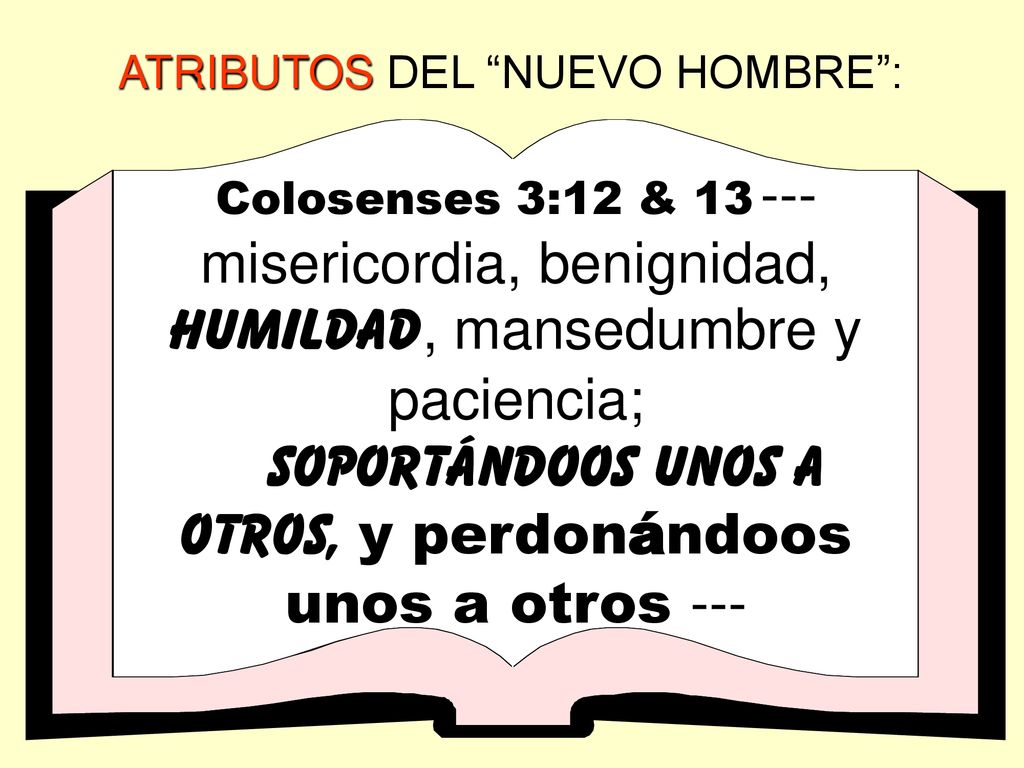 soportándoos unos a otros, y perdonándoos unos a otros ---