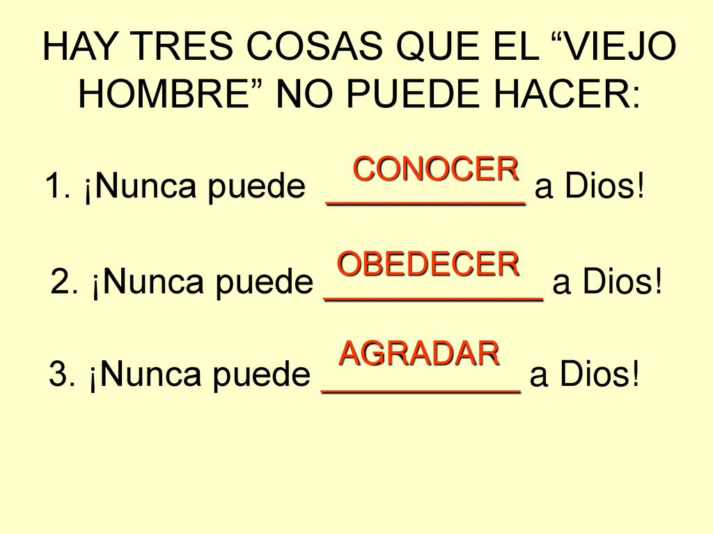 HAY TRES COSAS QUE EL VIEJO HOMBRE NO PUEDE HACER: