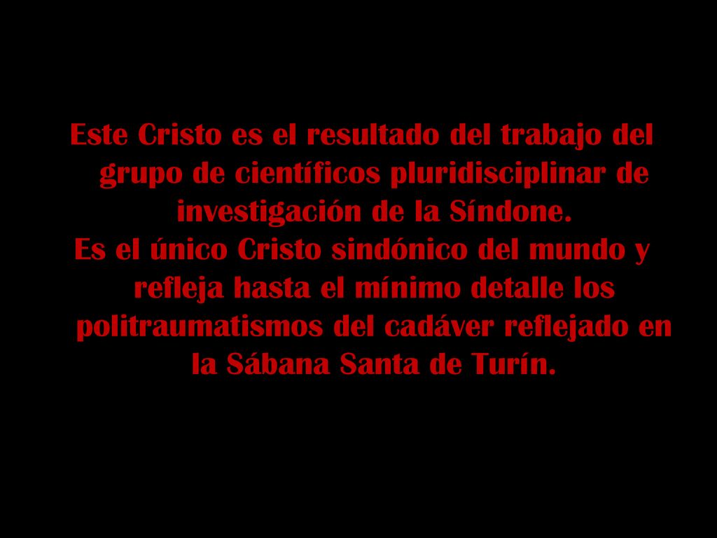 Este Cristo es el resultado del trabajo del grupo de científicos pluridisciplinar de investigación de la Síndone.