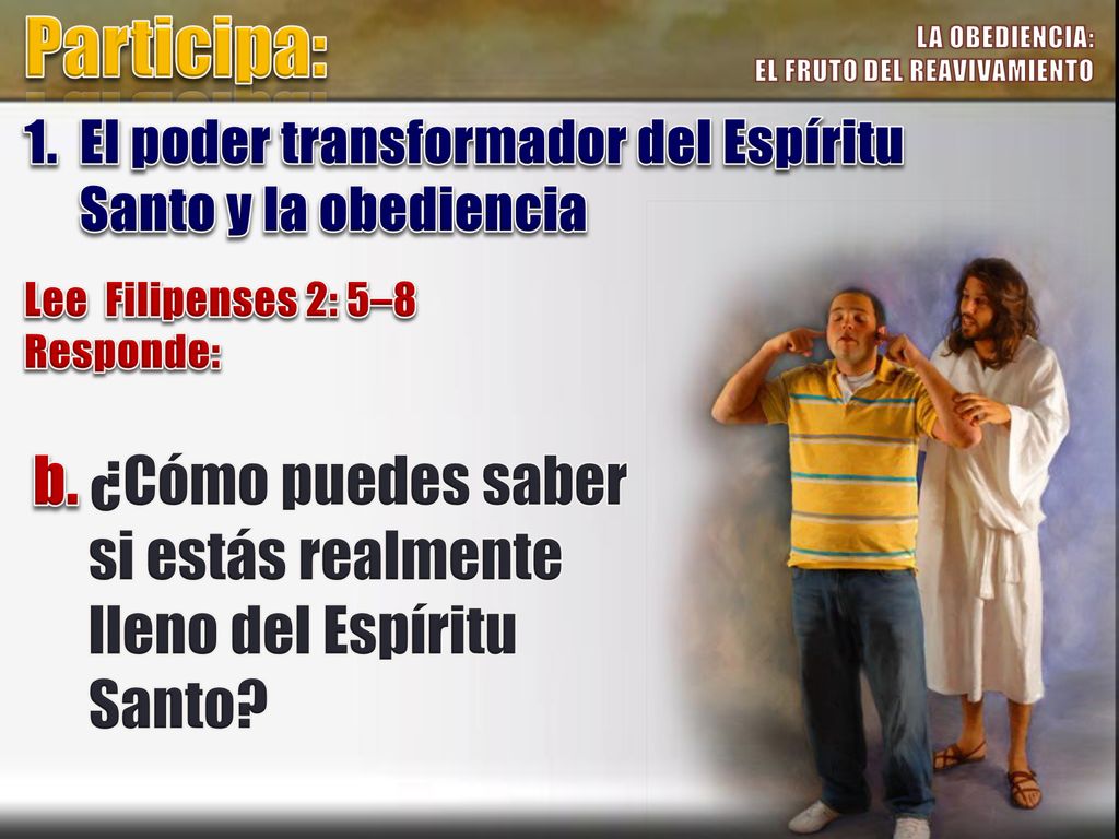 Participa: LA OBEDIENCIA: EL FRUTO DEL REAVIVAMIENTO. 1. El poder transformador del Espíritu Santo y la obediencia.