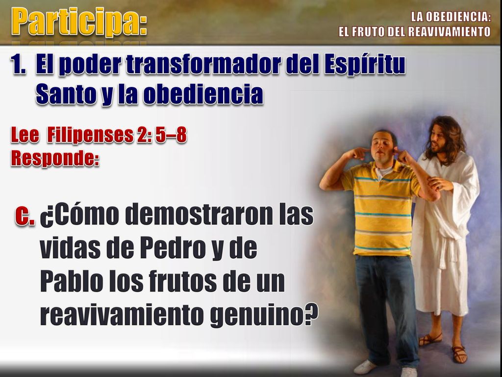 Participa: LA OBEDIENCIA: EL FRUTO DEL REAVIVAMIENTO. 1. El poder transformador del Espíritu Santo y la obediencia.