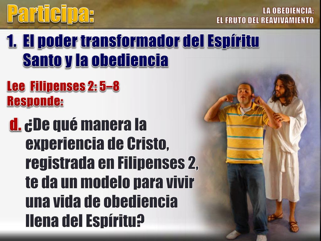 Participa: LA OBEDIENCIA: EL FRUTO DEL REAVIVAMIENTO. 1. El poder transformador del Espíritu Santo y la obediencia.