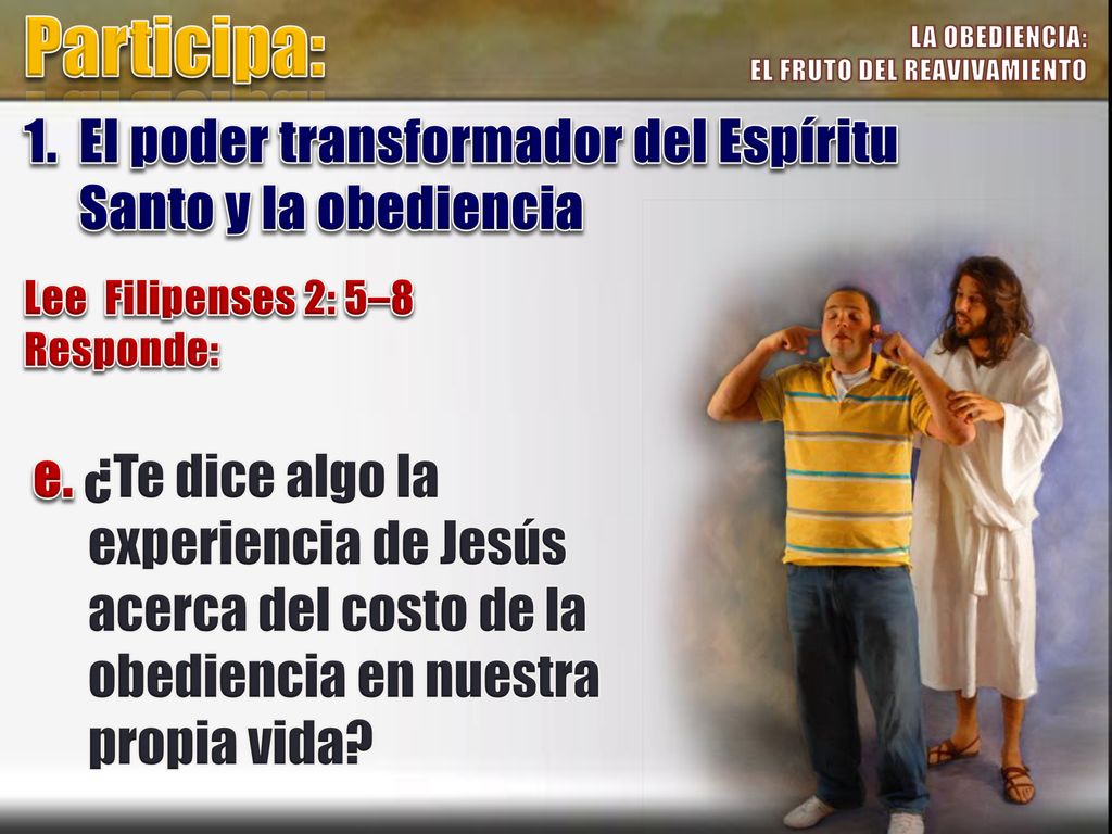 Participa: LA OBEDIENCIA: EL FRUTO DEL REAVIVAMIENTO. 1. El poder transformador del Espíritu Santo y la obediencia.