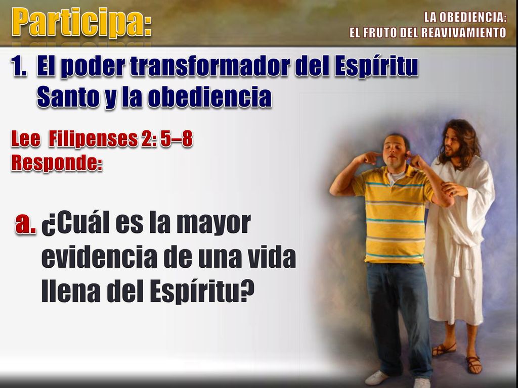 Participa: LA OBEDIENCIA: EL FRUTO DEL REAVIVAMIENTO. 1. El poder transformador del Espíritu Santo y la obediencia.