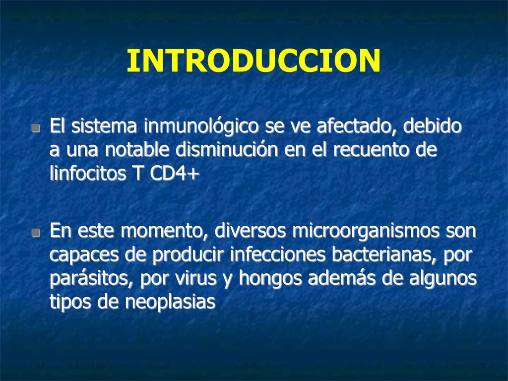 INTRODUCCION El sistema inmunológico se ve afectado, debido a una notable disminución en el recuento de linfocitos T CD4+