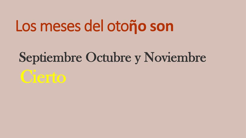 Los meses del otoῆo son Septiembre Octubre y Noviembre Cierto