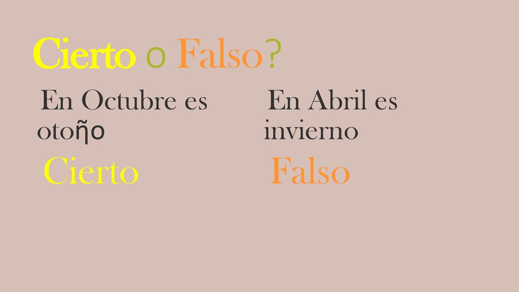 Cierto o Falso En Octubre es otoῆo Cierto En Abril es invierno Falso