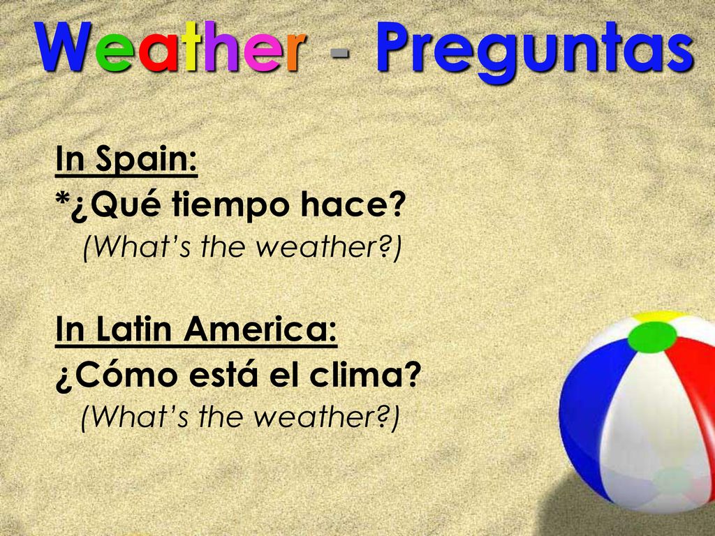 Weather - Preguntas In Spain: *¿Qué tiempo hace In Latin America: