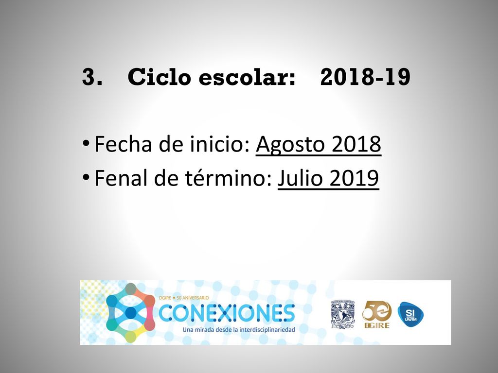 3. Ciclo escolar: Fecha de inicio: Agosto 2018 Fenal de término: Julio 2019