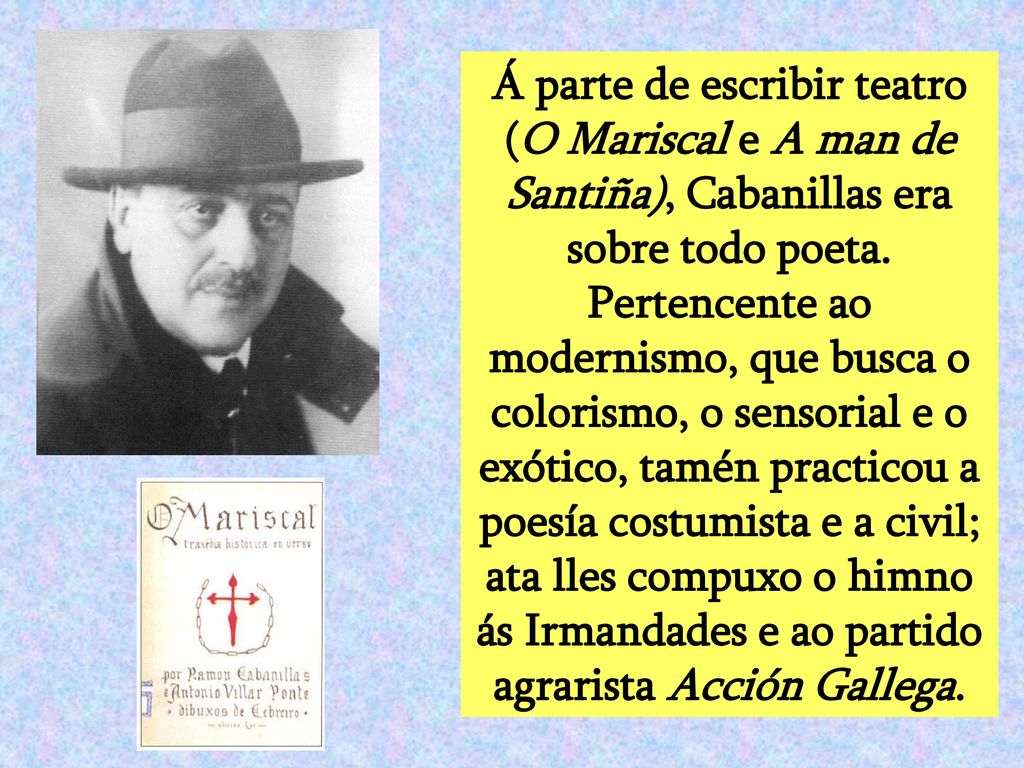 Á parte de escribir teatro (O Mariscal e A man de Santiña), Cabanillas era sobre todo poeta.