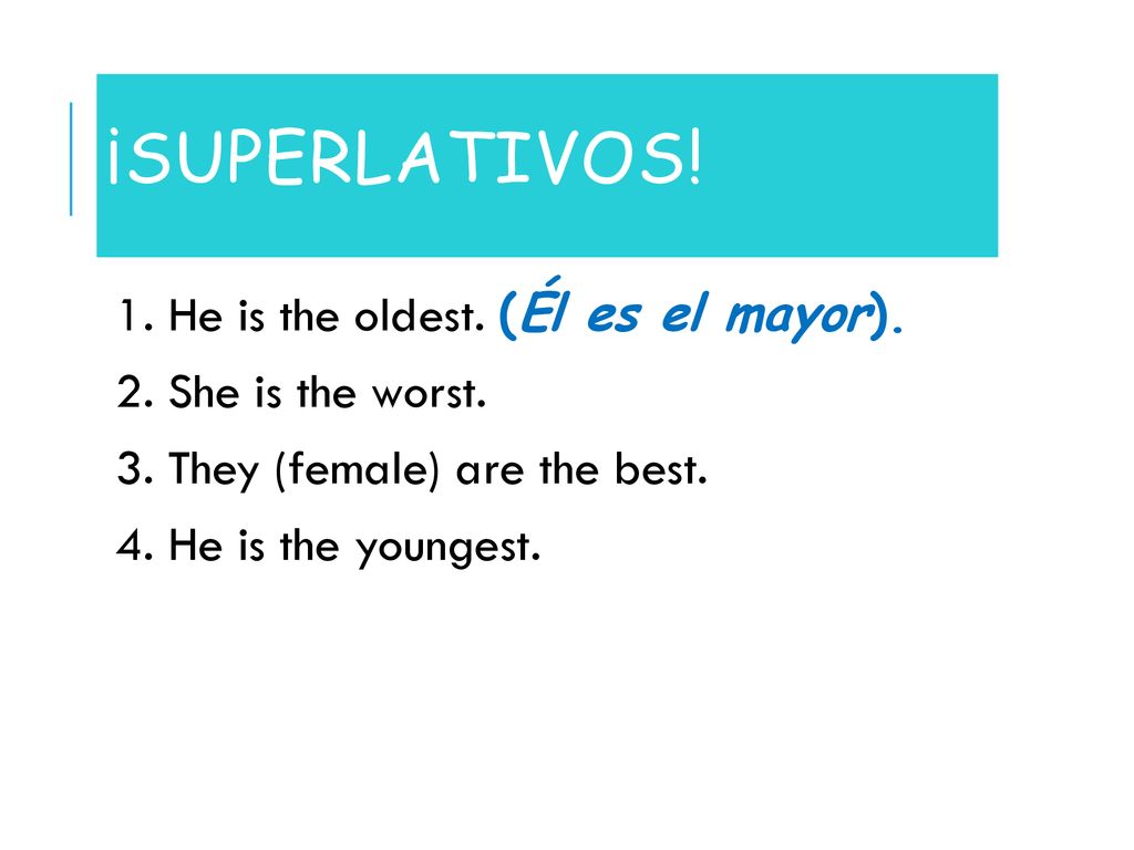 ¡Superlativos! 1. He is the oldest. (Él es el mayor).