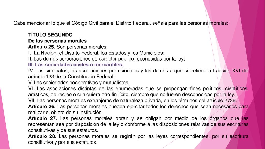 Cabe mencionar lo que el Código Civil para el Distrito Federal, señala para las personas morales: