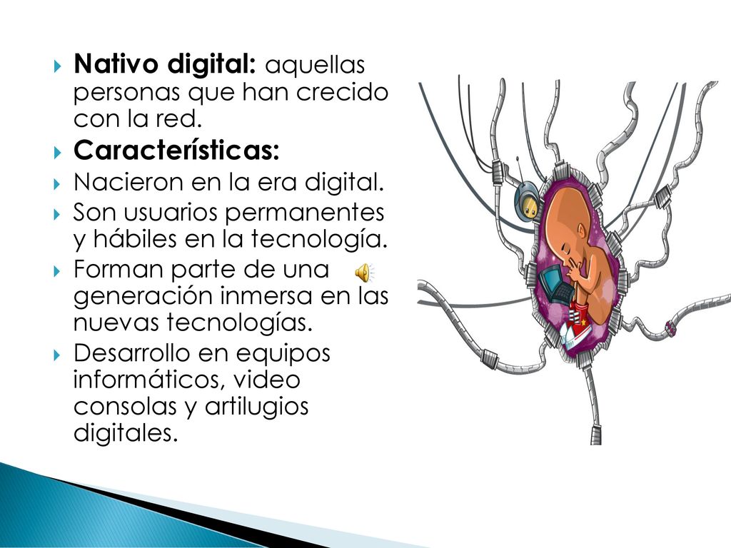 Nativo digital: aquellas personas que han crecido con la red.