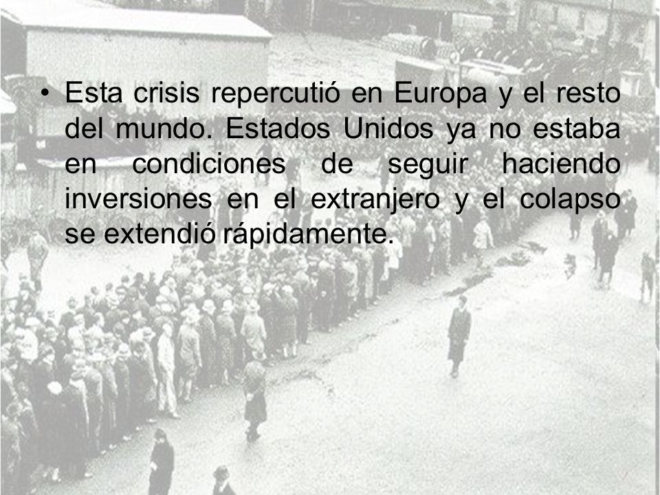 Esta crisis repercutió en Europa y el resto del mundo