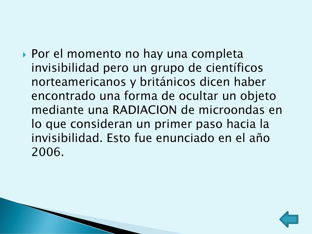 Por el momento no hay una completa invisibilidad pero un grupo de científicos norteamericanos y británicos dicen haber encontrado una forma de ocultar un objeto mediante una RADIACION de microondas en lo que consideran un primer paso hacia la invisibilidad.