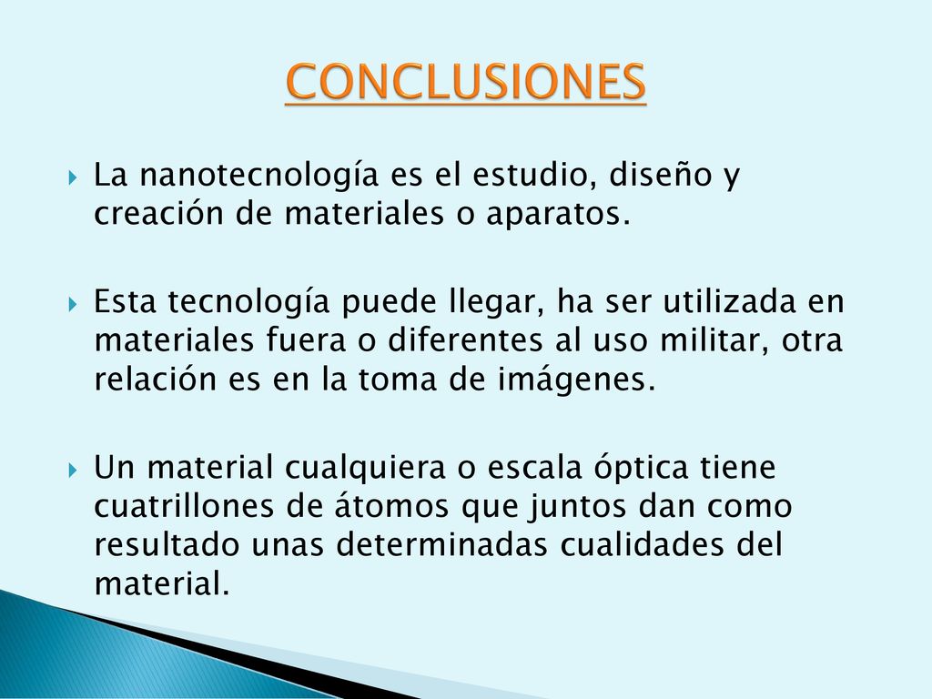 CONCLUSIONES La nanotecnología es el estudio, diseño y creación de materiales o aparatos.