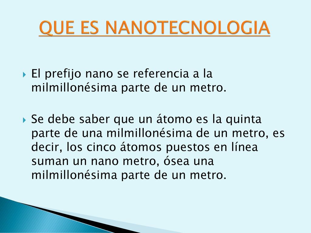 QUE ES NANOTECNOLOGIA El prefijo nano se referencia a la milmillonésima parte de un metro.