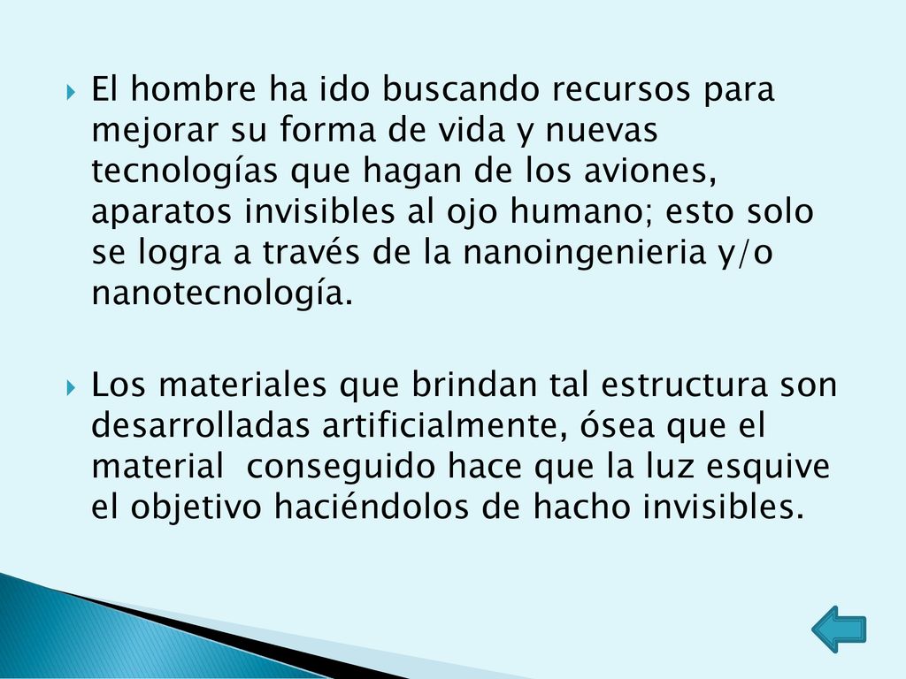El hombre ha ido buscando recursos para mejorar su forma de vida y nuevas tecnologías que hagan de los aviones, aparatos invisibles al ojo humano; esto solo se logra a través de la nanoingenieria y/o nanotecnología.