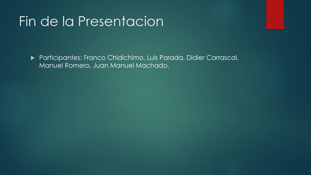 Fin de la Presentacion Participantes: Franco Chidichimo, Luis Parada, Didier Carrascal, Manuel Romero, Juan Manuel Machado.
