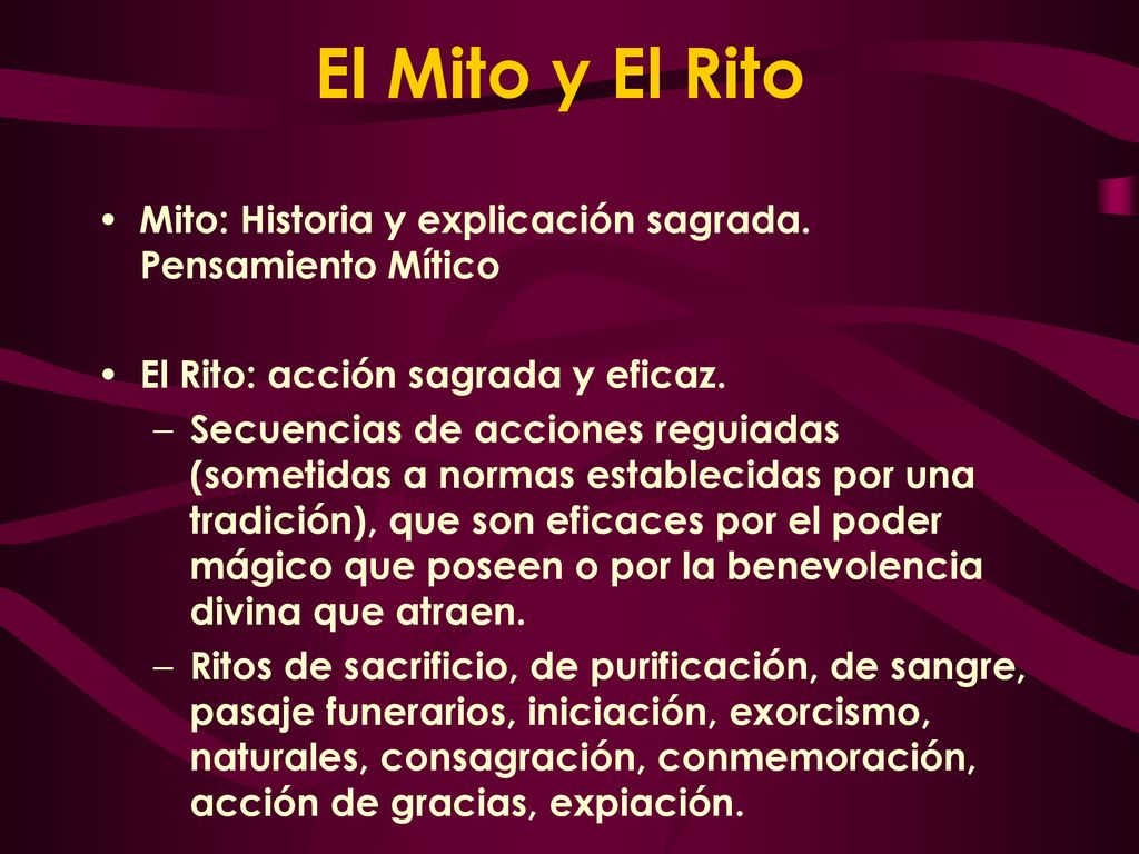 El Mito y El Rito Mito: Historia y explicación sagrada. Pensamiento Mítico. El Rito: acción sagrada y eficaz.